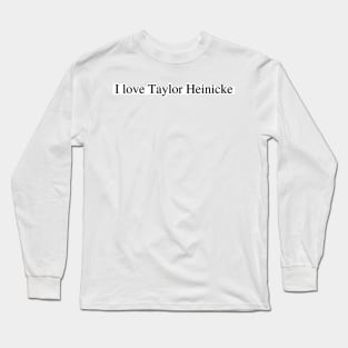 I love Taylor H Long Sleeve T-Shirt